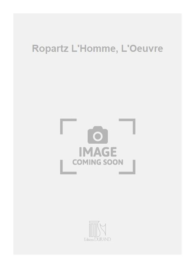 Ropartz L'Homme, L'Oeuvre